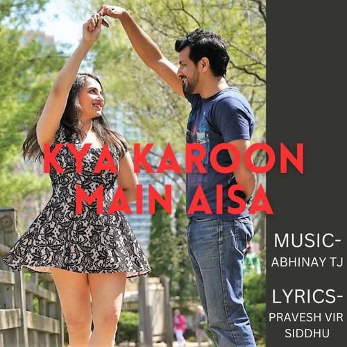 Kya Karoon Main Aisa (feat. abhinay thimmaraju)