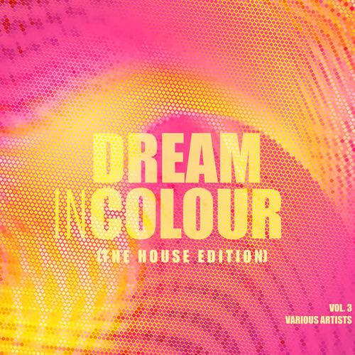 Dream In Colour, Vol. 3 (The House Edition)