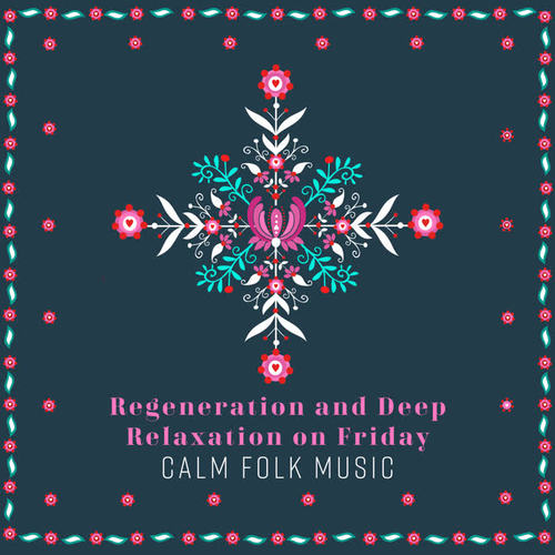 Regeneration and Deep Relaxation on Friday – Calm Folk Music