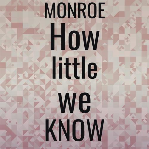 Monroe How little we know