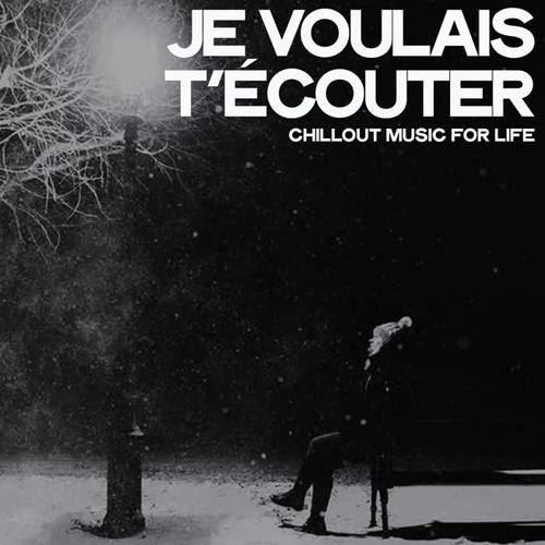 Je voulais t'écouter (Chillout Music For Life)