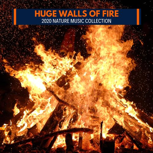 Huge Walls of Fire - 2020 Nature Music Collection