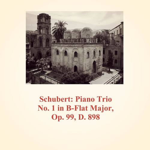 Schubert: Piano Trio No.1 in B-Flat Major, Op. 99, D. 898