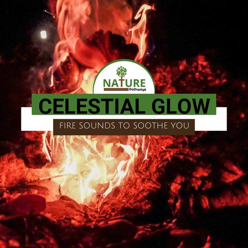 Celestial Glow - Fire Sounds to Soothe You