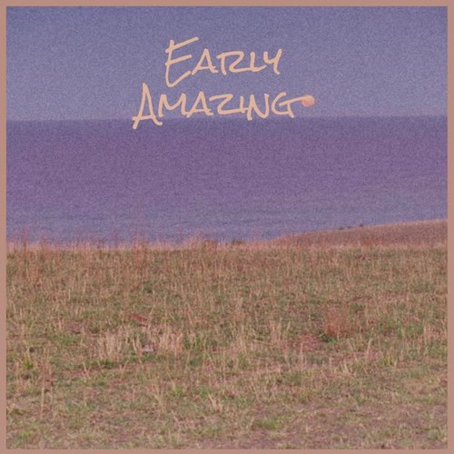 Early Amazing