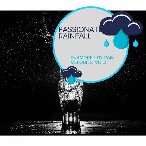 Passionate Rainfall -Enamored by Rain Melodies, Vol.5