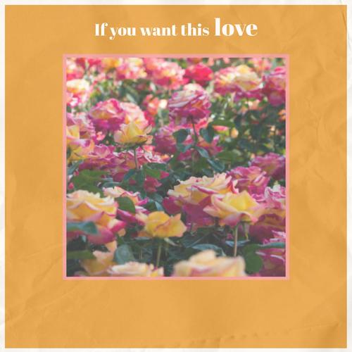 If you want this love