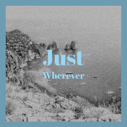 Just Wherever