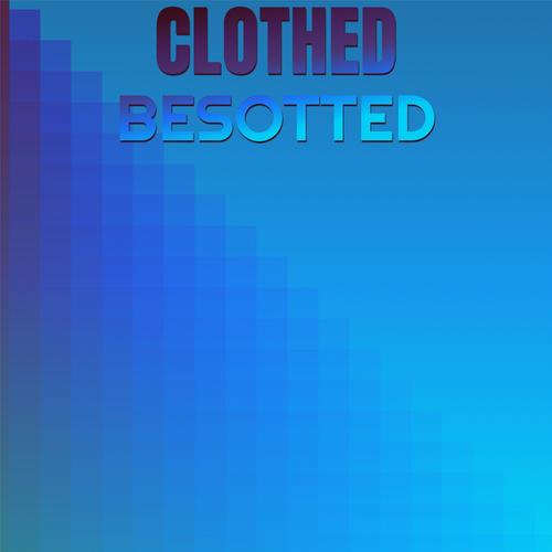 Clothed Besotted