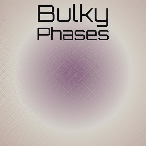 Bulky Phases