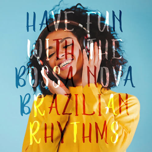 Have Fun with the Bossa Nova Brazilian Rhythms