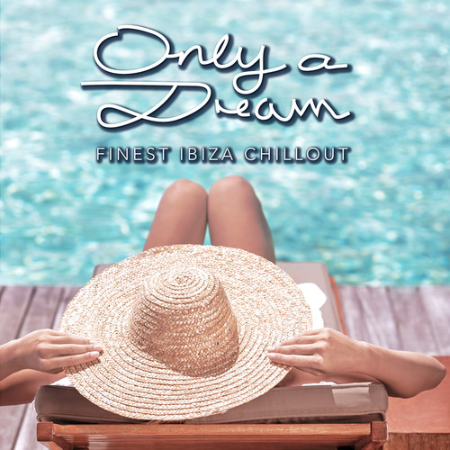 Only a Dream - Finest Ibiza Chillout