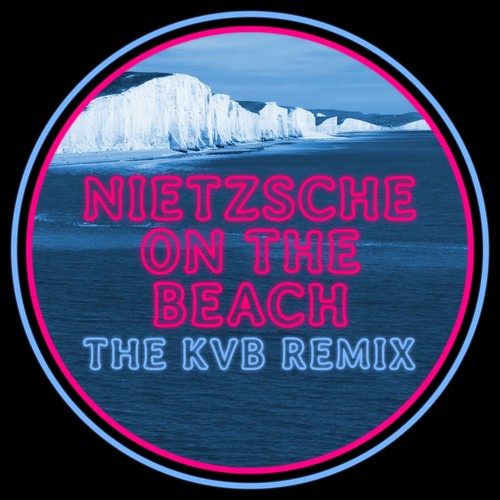 Nietzsche On The Beach (The KVB Remix) [Explicit]