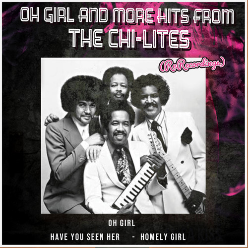 Oh Girl and More Hits from The Chi-Lites (Rerecorded)