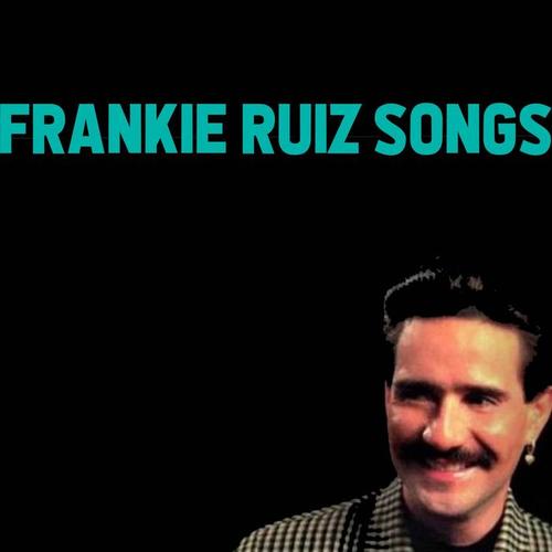 Frankie Ruiz Songs