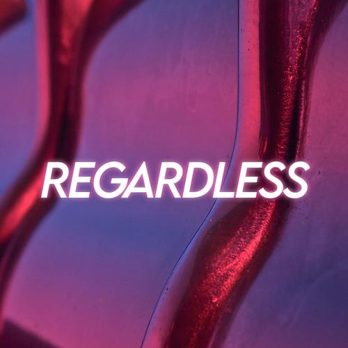 Regardless