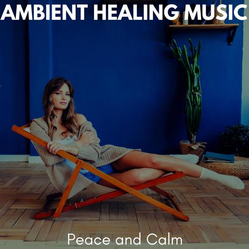 Ambient Healing Music - Peace and Calm