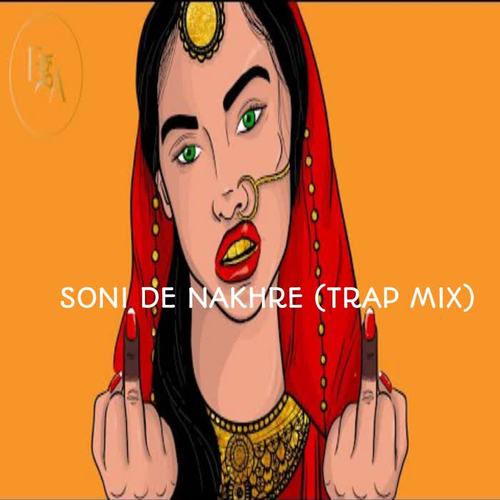 Soni De Nakhre (Trap Mix) [Explicit]