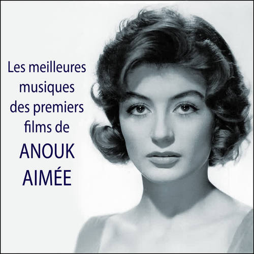 Les meilleures musiques des premiers films de ANOUK AIMÉE