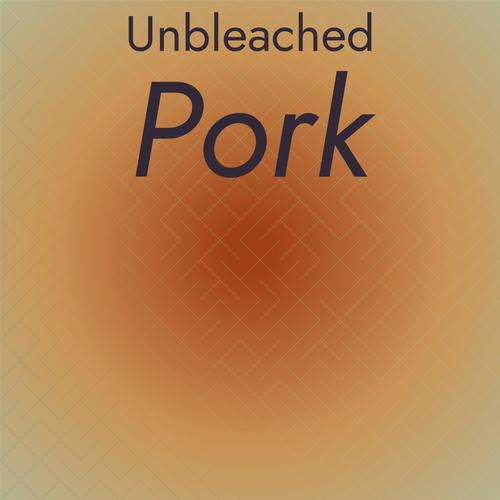 Unbleached Pork