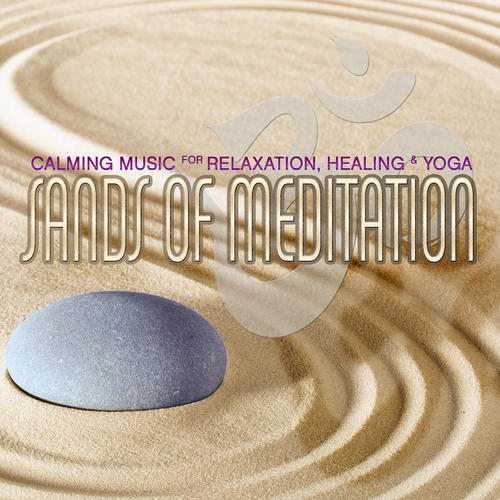 Sands of Meditation: Calming Music for Relaxation, Healing & Yoga