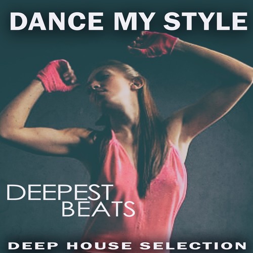 Dance My Style - Deepest Beats