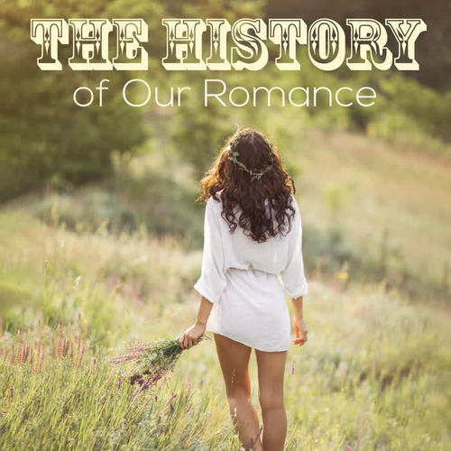 The History of Our Romance