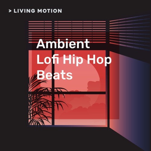 Living Motion: Ambient Lofi Hip Hop Beats (Chill, Relax, Study, Lounge)