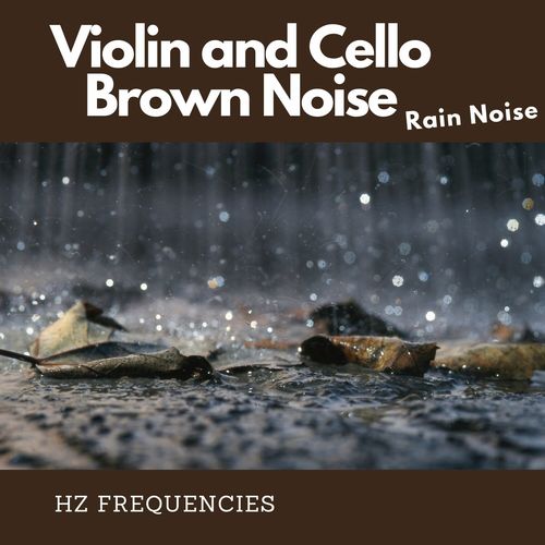 Violin and Cello with Brown Noise and Rain Noise