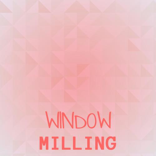 Window Milling