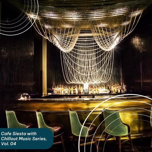 Cafe Siesta with Chillout Music Series, Vol. 04