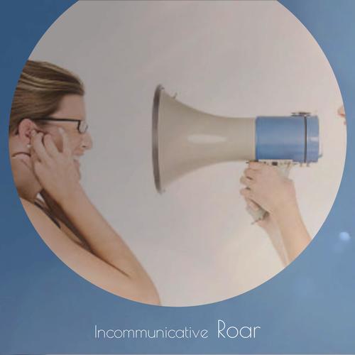 Incommunicative Roar