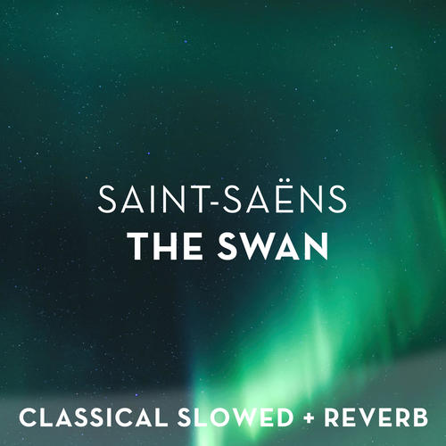 Saint-Saens: The Swan - slowed + reverb