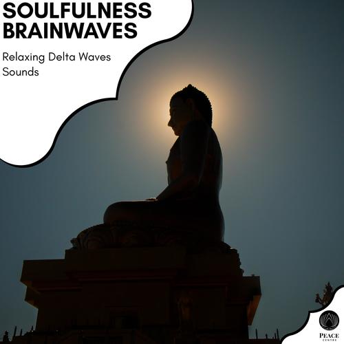 Soulfulness Brainwaves - Relaxing Delta Waves Sounds