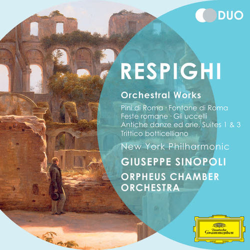 Respighi: Orchestral Works - Pini di Roma; Fontane di Roma; Feste romane; Gli uccelli; Antiche danz ed arie; Suites 1 & 3; Trittico botticelliano