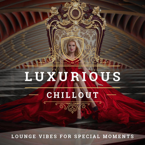 Luxurious Chillout (Lounge Vibes For Special Moments)