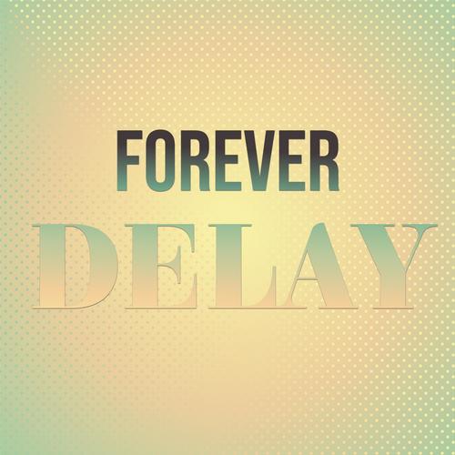 Forever Delay