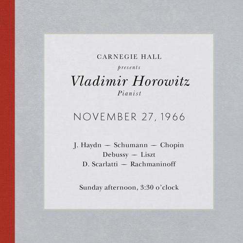 Vladimir Horowitz live at Carnegie Hall - Recital November 27, 1966: Haydn, Schumann, Chopin, Debussy, Liszt, Scarlatti & Rachmaninoff