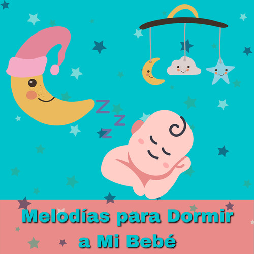 Melodías para Dormir a Mi Bebé