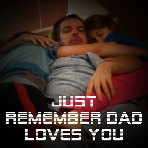 Just Remember Dad Loves You