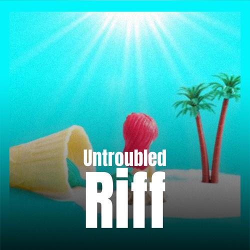 Untroubled Riff