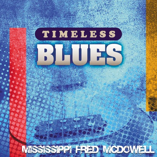 Timeless Blues: Mississippi Fred McDowell