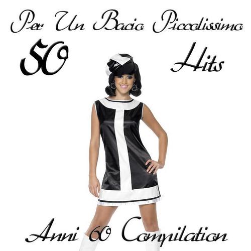 Per un bacio piccolissimo (50 hits anni '60 compilation)