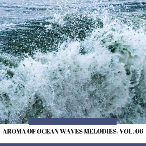 Aroma of Ocean Waves Melodies, Vol. 06