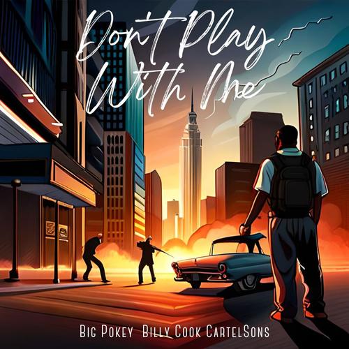 Don't Play With Me (feat. Big Pokey & Billy Cook) [Explicit]