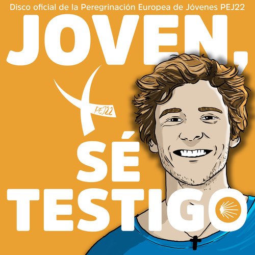 Joven, sé testigo (Disco oficial de la Peregrinación Europea de Jóvenes PEJ22)