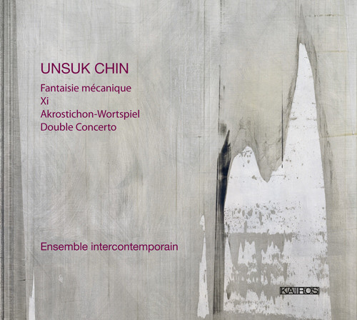 CHIN, U.: Fantaisie mecanique / Xi / Akrostichon-Wortspiel / Double Concerto (Ensemble InterContemporain)