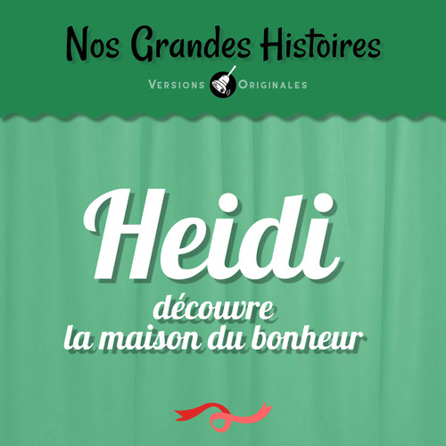 Nos grandes histoires : Heidi découvre la maison du bonheur