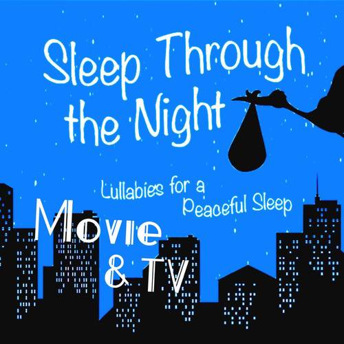 Sleep Through the Night: Movie & TV Lullabies for a Peaceful Sleep