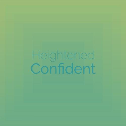 Heightened Confident